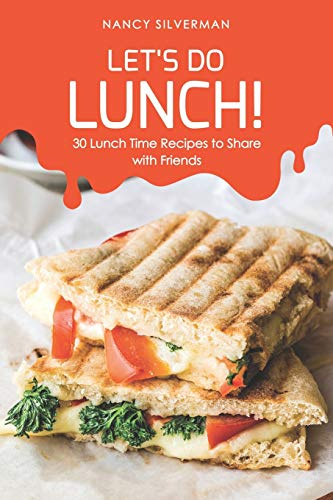 Let's Do Lunch!: 30 Lunch Time Recipes to Share with Friends
