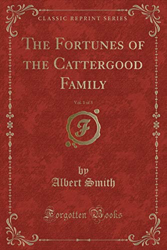 The Fortunes of the Cattergood Family, Vol. 1 of 3 (Classic Reprint)