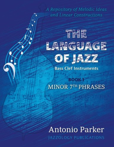 The Language of Jazz *Bass Clef - Book 1 - Minor 7th Phrases: A Repository of Melodic Ideas and Linear Constructions