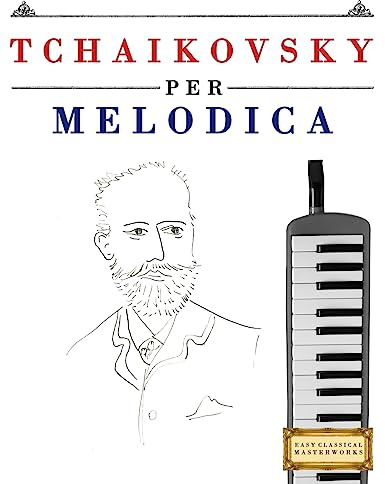 Tchaikovsky per Melodica: 10 Pezzi Facili per Melodica Libro per Principianti