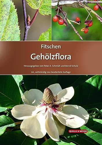 Fitschen – Gehölzflora: Ein Buch zum Bestimmen der in Mitteleuropa wild wachsenden und angepflanzten Bäume und Sträucher (Quelle & Meyer Bestimmungsbücher)