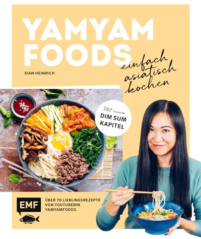 Yamyamfoods – Einfach asiatisch kochen: Über 70 authentische Gerichte aus China, Vietnam, Thailand, Korea und Japan – Mit neuen Dim Sum-Rezepten von Yamyamfoods