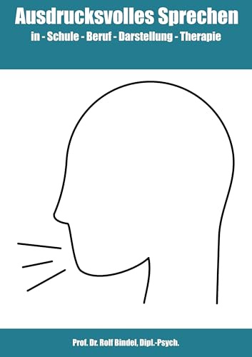 Ausdrucksvolles Sprechen: in Schule - Beruf - Darstellung - Therapie
