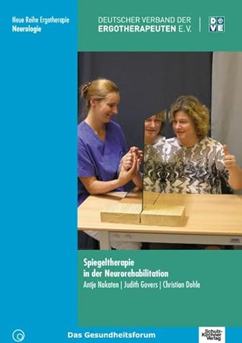 Spiegeltherapie in der Neurorehabilitation (Neue Reihe Ergotherapie: Reihe 10 Fachbereich Neurologie)