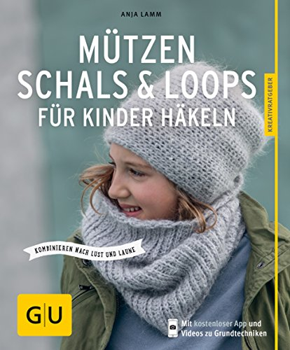 Mützen, Schals & Loops für Kinder häkeln: Kombinieren nach Lust und Laune (GU DIY)
