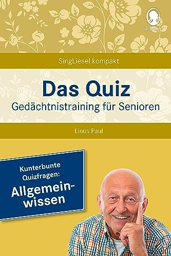 Gedächtnistraining für Senioren – Quiz – Allgemeinwissen: SingLiesel-Bücher für Senioren. Beschäftigung, Rate-Spaß und Gedächtnistraining für ... für Senioren - auch mit Demenz, Band 2) | Kompakt, sofort einsetzbar – Aktivierung und Beschäftigung für Pflege und Betreuung - auch bei Demenz