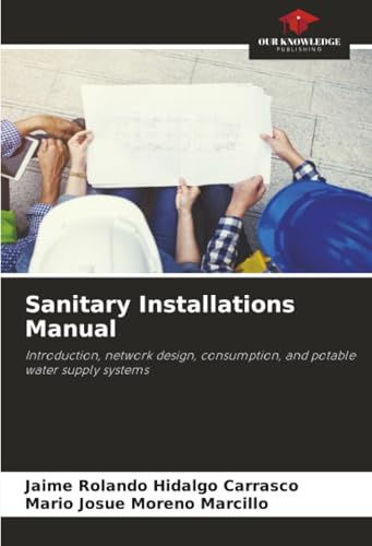 Sanitary Installations Manual: Introduction, network design, consumption, and potable water supply systems