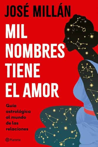 Mil nombres tiene el amor: Guía astrológica al mundo de las relaciones