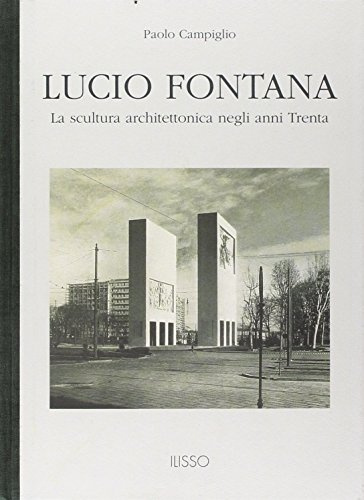 Lucio Fontana. La scultura architettonica negli anni Trenta (Appunti d'arte)