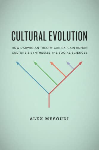 Cultural Evolution: How Darwinian Theory Can Explain Human Culture and Synthesize the Social Sciences