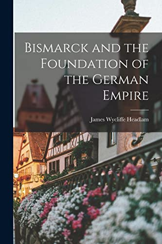Bismarck and the Foundation of the German Empire