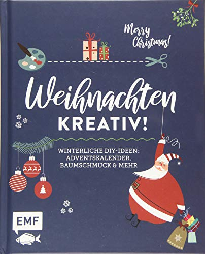 Weihnachten kreativ!: Winterliche DIY-Ideen: Baumschmuck, Adventskalender und mehr: Winterliche DIY-Ideen: Adventskalender, Baumschmuck und mehr