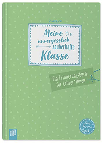 Meine unvergesslich zauberhafte Klasse live - love - teach: Ein Erinnerungsbuch für Lehrer und Lehrerinnen: Ein Erinnerungsbuch für LehrerInnen