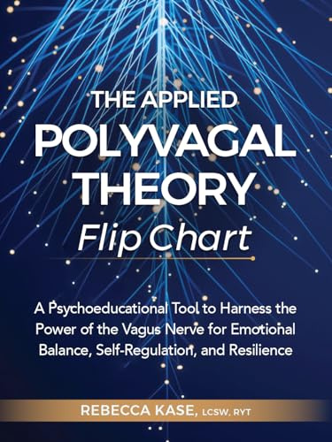 The Applied Polyvagal Theory Flip Chart: A Psychoeducational Tool to Harness the Power of the Vagus Nerve for Emotional Balance, Self-Regulation, and Resilience
