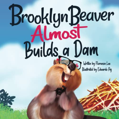 Brooklyn Beaver ALMOST Builds a Dam: A Book on Persistence (Brooklyn Beaver Series)