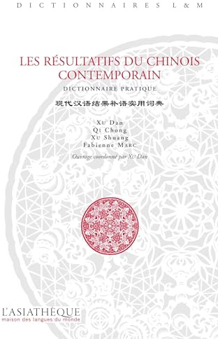 Les Résultatifs du chinois contemporain. Dictionnaire pratique: Dictionnaire pratique