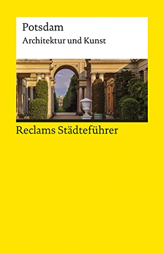 Reclams Städteführer Potsdam: Architektur und Kunst | Der Reiseführer für Kulturinteressierte (Reclams Universal-Bibliothek)
