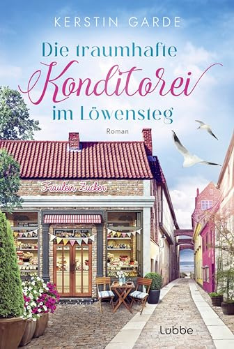 Die traumhafte Konditorei im Löwensteg: Ostsee-Liebesroman (Löwensteg-Wohlfühl-Liebesroman-Reihe, Band 2)