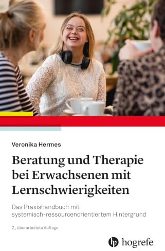 Beratung und Therapie bei Erwachsenen mit Lernschwierigkeiten: Das Praxishandbuch mit systemisch–ressourcenorientiertem Hintergrund