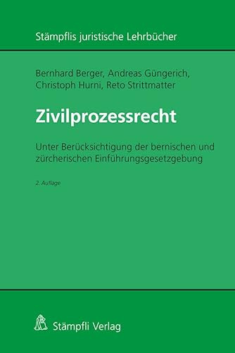 Zivilprozessrecht: Unter Berücksichtigung der bernischen und zürcherischen Einführungsgesetzgebung (Stämpflis juristische Lehrbücher)