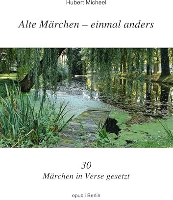 Alte Märchen - einmal anders: 30 Märchen in Verse gesetzt