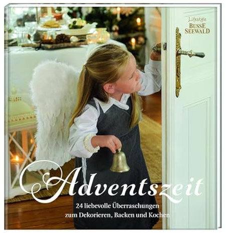 Adventszeit: 24 liebevolle Überraschungen zum Dekorieren, Backen und Kochen