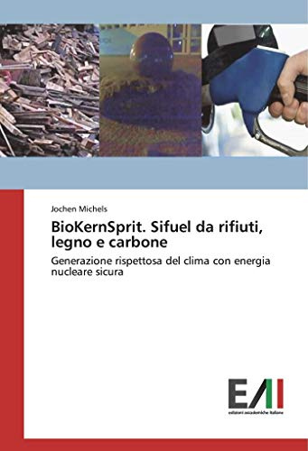 BioKernSprit. Sifuel da rifiuti, legno e carbone: Generazione rispettosa del clima con energia nucleare sicura
