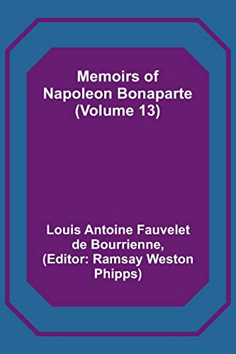 Memoirs of Napoleon Bonaparte (Volume 13)