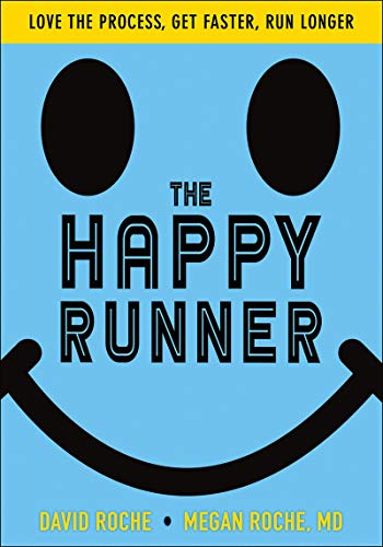 The Happy Runner Project: Love the Process, Get Faster, Run Longer