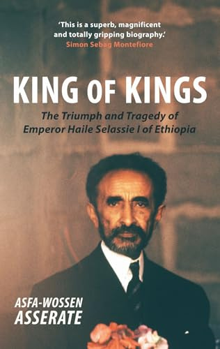 King of Kings: The Triumph and Tragedy of Emperor Haile Selassie I of Ethiopia