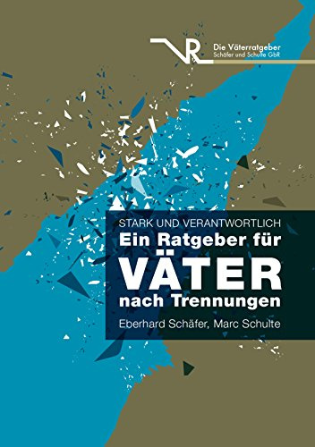 Stark und verantwortlich - Ein Ratgeber für Väter nach Trennungen