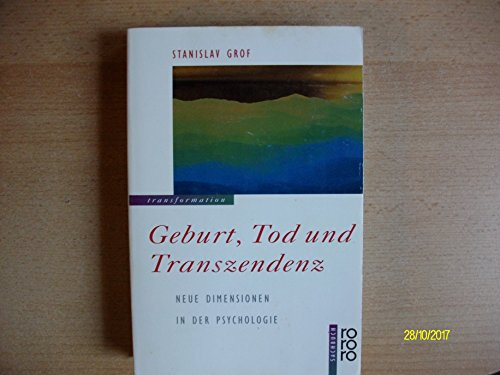 Geburt, Tod und Transzendenz. Neue Dimensionen in der Psychologie (rororo sachbuch - transformation)