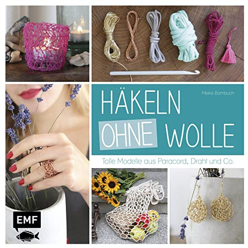 Häkeln ohne Wolle: Tolle Modelle aus Paracord, Draht und Co.