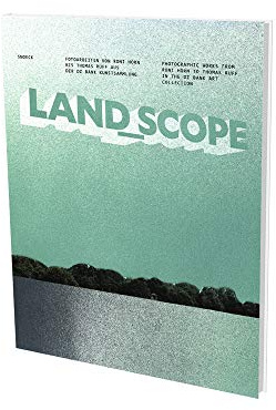 LAND_SCOPE. Fotoarbeiten von Roni Horn bis Thomas Ruff aus der DZ Bank Kunstsammlung: Kat. Münchner Stadtmuseum