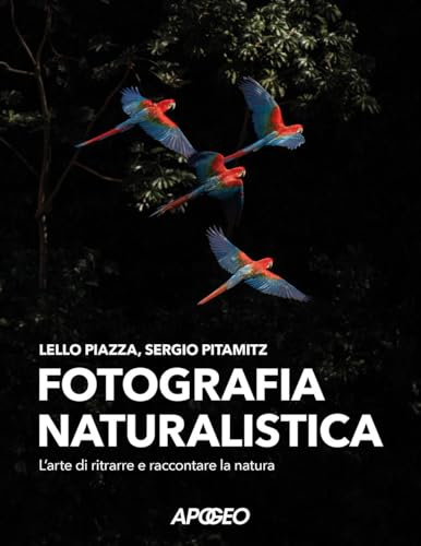 Fotografia naturalistica. L'arte di ritrarre e raccontare la natura