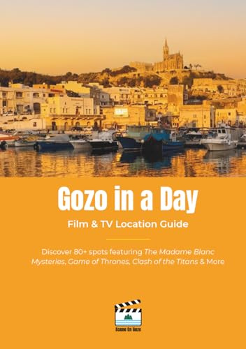 Gozo in a Day: The Film & TV Location Guide: Discover 80+ spots featuring The Madame Blanc Mysteries, Game of Thrones, Clash of the Titans & More