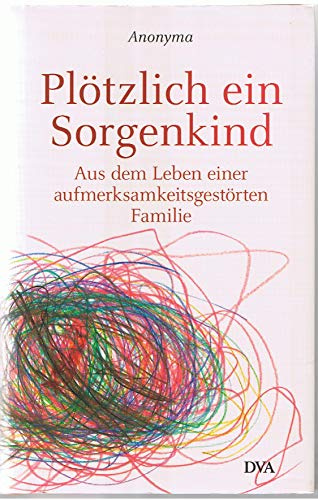 Plötzlich ein Sorgenkind: Aus dem Leben einer aufmerksamkeitsgestörten Familie