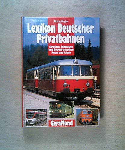 Lexikon Deutscher Privatbahnen: Strecken, Fahrzeuge und Betrieb zwischen Küste und Alpen