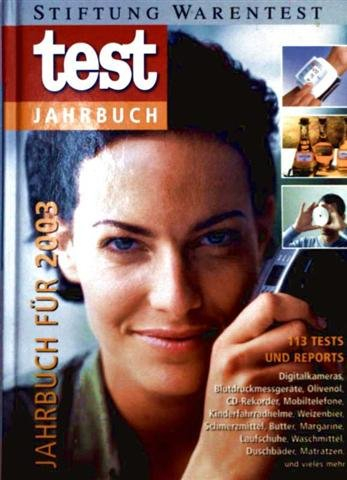 test-Jahrbuch. Jahrbuch für 2003 . 113 Tests und Reports: Digitalkameras, Blutdruckmessgeräte, Olivenöl, CD-Rekorder, Mobiltelefone, ... Duschbäder, Matratzen und vieles mehr