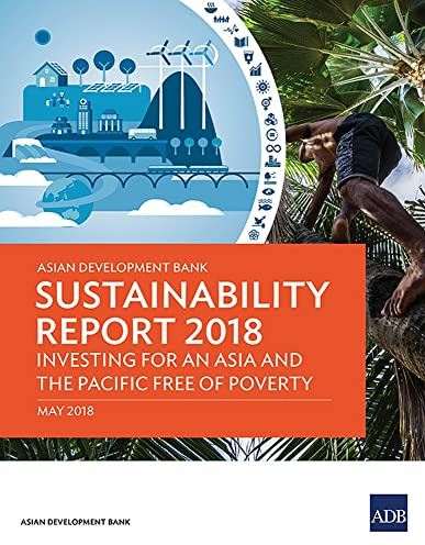 Asian Development Bank Sustainability Report 2018: Investing for an Asia and the Pacific Free of Poverty (Adb Sustainability Reports)