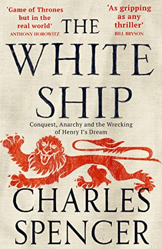 The White Ship: The gripping Sunday Times bestselling book about the Anarchy in medieval England (Conquest, Anarchy and the Wrecking of Henry I’s Dream)