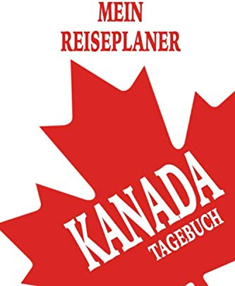 Kanada Mein Reiseplaner Tagebuch: 112 Seiten 6x9 Format. Perfekt als Reiseplaner und Reisetagebuch zum selber eintragen von Plänen und Erinnerungen auf der Kanadischen Reise