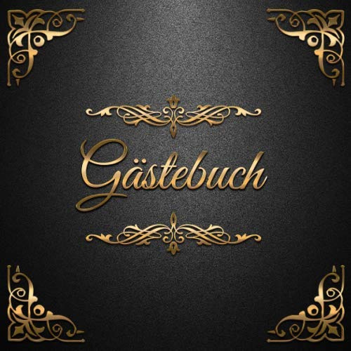 Gästebuch: Edles Gästebuch im schwarz-goldenen Vintage-Look ca. 21 x 21 cm, mit 100 leeren Seiten für Glückwünsche, Grüße und herzliche Botschaften ... Taufe, Kommunion, Ferienwohnung, Pension