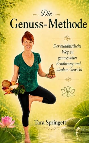 Die Genuss-Methode: Der buddhistische Weg zu genussvoller Ernährung und idealem Gewicht
