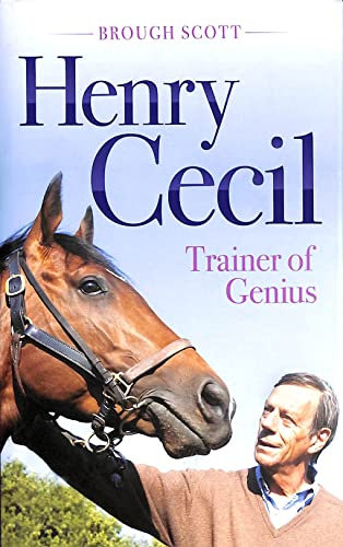 Henry Cecil: Trainer of Genius