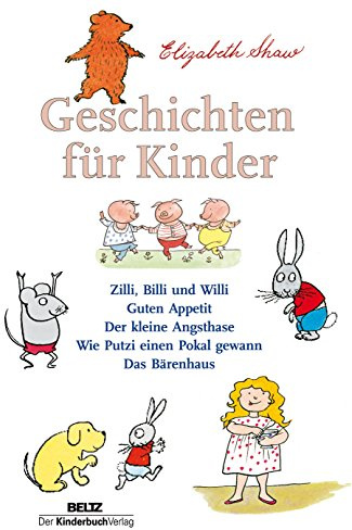 Geschichten für Kinder: Zilli, Billi und Willi - Guten Appetit - Der kleine Angsthase - Wie Putzi einen Pokal gewann - Das Bärenhaus