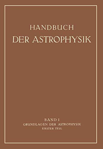 Grundlagen der Astrophysik: Erster Teil (Handbuch der Astrophysik)