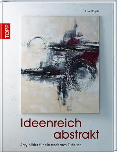 Ideenreich abstrakt: Acrylbilder für ein modernes Zuhause