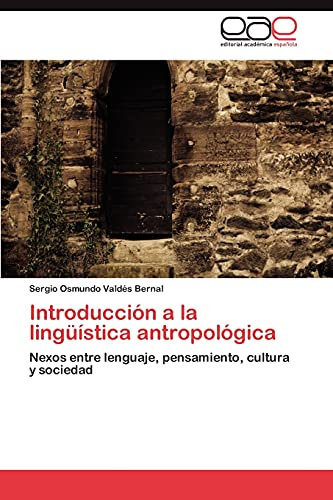 Introducción a la lingüística antropológica: Nexos entre lenguaje, pensamiento, cultura y sociedad