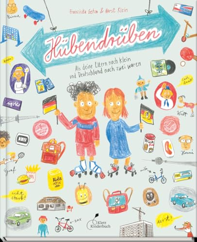 Hübendrüben: Als deine Eltern noch klein und Deutschland noch zwei waren | Sachbilderbuch über das Leben in Ost und West | Kinderbuch über DDR und BRD ab 7 Jahren